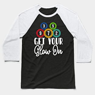 Get Your Glow On T shirt For Women Baseball T-Shirt